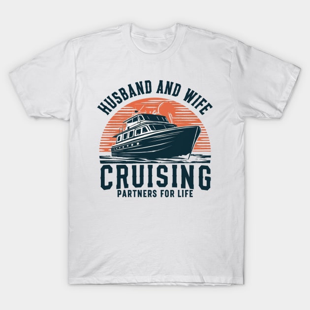 Husband and Wife cruising partners for life T-Shirt by mdr design